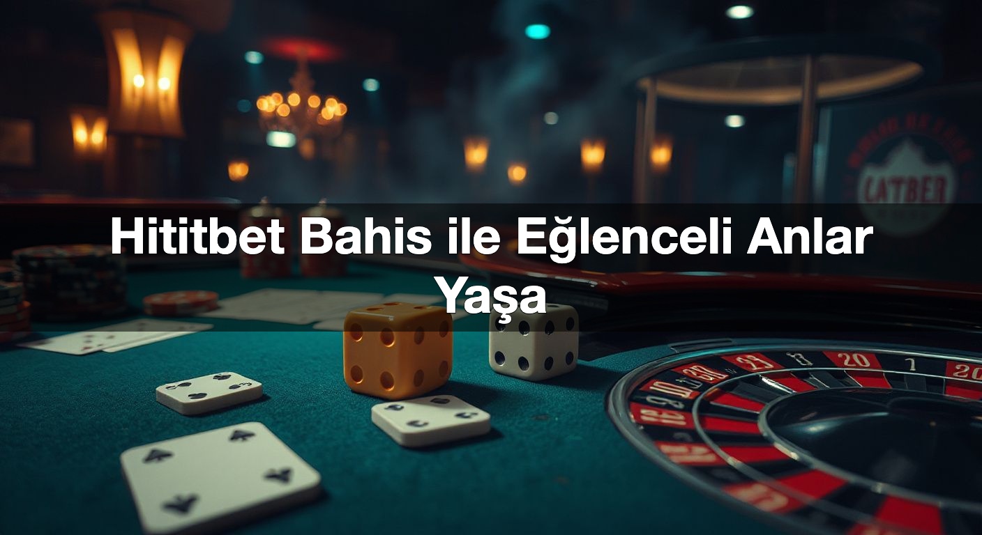 hititbet bahis ile e lenceli anlar ya a 1787499345199