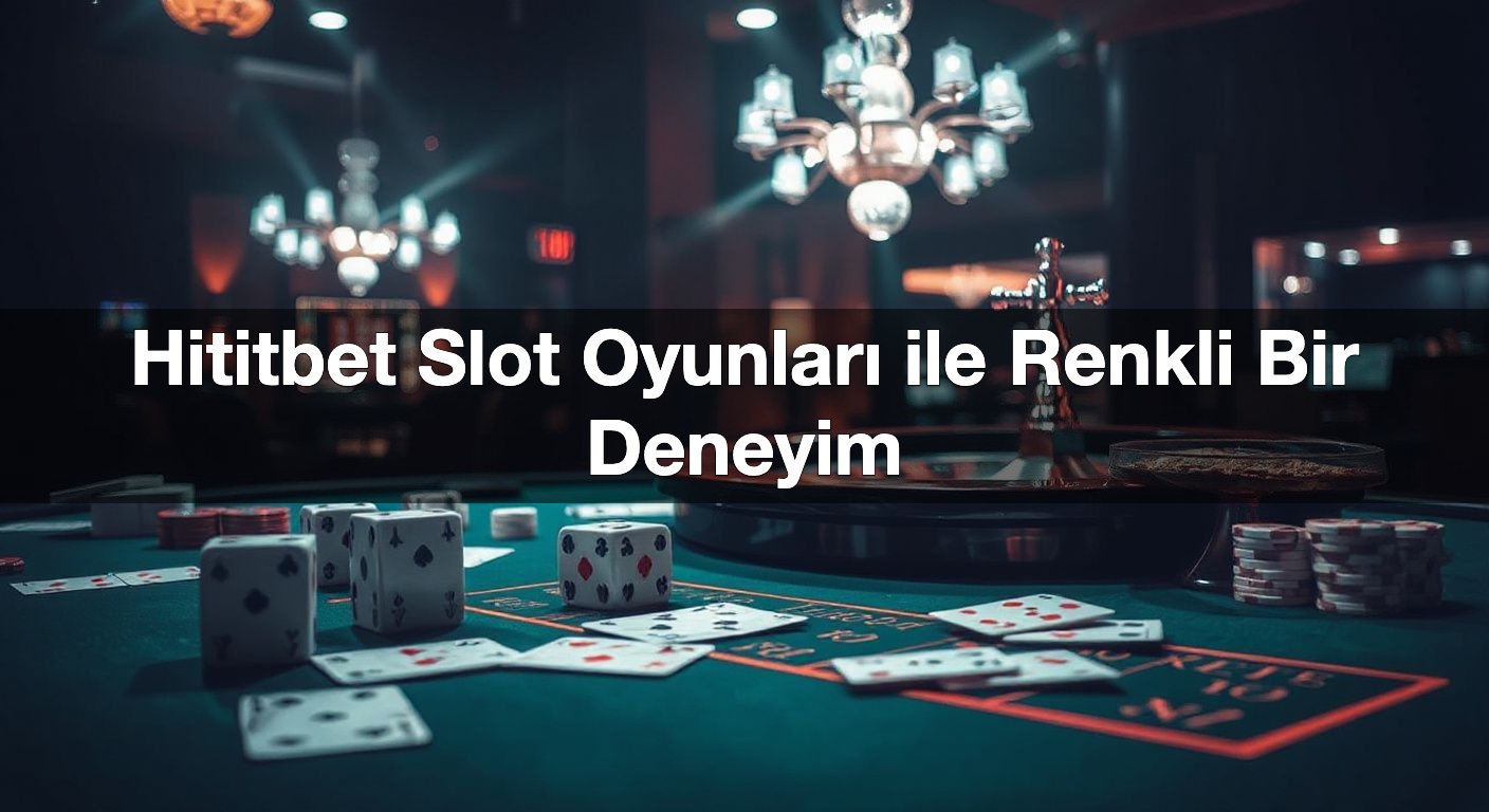 hititbet slot oyunlar ile renkli bir deneyim 1787499181342